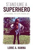 Stand Like a Superhero - Lorie A Hanna - cover