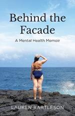 Behind the Facade: A Mental Health Memoir