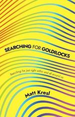 Searching for Goldilocks
