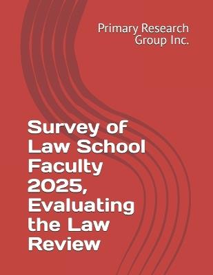 Survey of Law School Faculty 2025, Evaluating the Law Review - Primary Research Group Inc - cover
