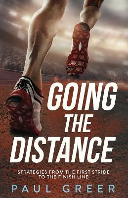 Going the Distance: Strategies from the First Stride to the Finish Line - Paul Greer - cover