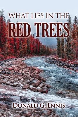 What Lies in the Red Trees - Donald G Ennis - cover