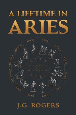 A Lifetime in Aries - J G Rogers - cover