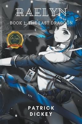 Raelyn: Book 1: The Last Dragoon - Patrick Dickey - cover