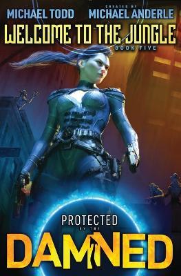 Welcome to the Jungle: Protected by the Damned Book 5 - Michael Todd,Michael Anderle - cover
