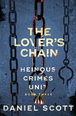 The Lover's Chain: Heinous Crimes Unit Book 3 - Daniel Scott - cover