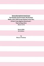 Genocide Against Americans: The Russian Government, the Russian Mafia, their 2023 Israel-Hamas Proxy War, & their Coup Against Americans - Tips to Stay Alive (Book 2 of 2), 6th Edition