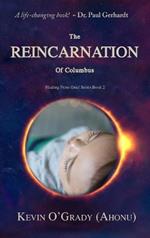 The Reincarnation of Columbus: If you've been touched by grief, loss, depression, or abandonment, this true story will help you make sense of it all. You may even find who you are and why you are here!