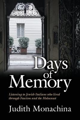 Days of Memory: Listening to Jewish Italians who lived through Fascism and the Holocaust - Judith Monachina - cover
