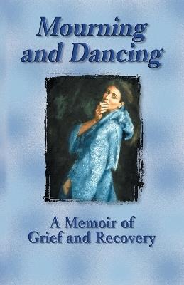 Mourning and Dancing: A Memoir of Grief and Recovery - Sally Downham Miller - cover