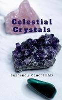 Celestial Crystals: Creating a New Healing Modality - Sukhendu Mandal - cover