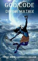 God Code: Divine Matrix - Prof R V M Chokkalingam - cover