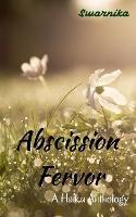 Libro in inglese Abscission Fervor: A Haiku Anthology  - Swarnika