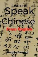 Libro in inglese Learn to Speak Chinese from English: The art of speaking Chinese from English  - Ranjan Barman