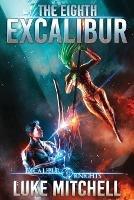 The Eighth Excalibur: An Arthurian Space Opera Adventure - Luke Mitchell - cover