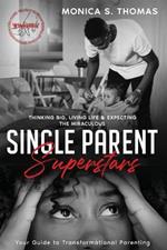 Single Parent Superstars: Your Guide to Transformational Parenting