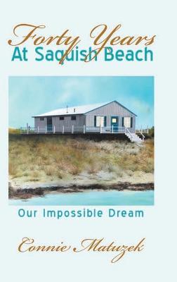 Forty Years At Saquish Beach: Our Impossible Dream - Connie Matuzek - cover