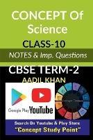 Concept of Science-Term 2: CBSE Board Term-2 Notes - Aadil Khan - cover