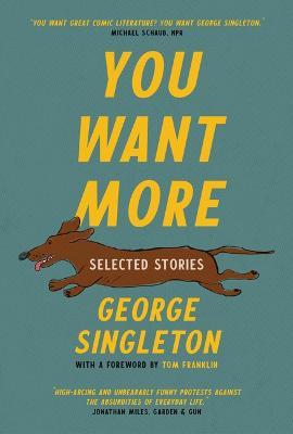 You Want More: Selected Stories of George Singleton - George Singleton - cover