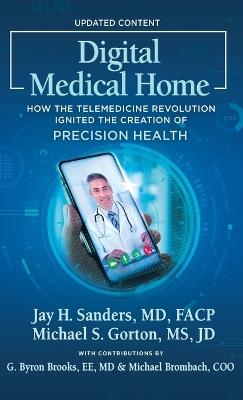 Digital Medical Home: How the Telemedicine Revolution Ignited the Creation of Precision Health - Michael S Gorton,Jay H Sanders - cover