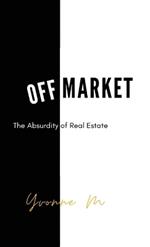 Off Market: The Absurdity of Real Estate