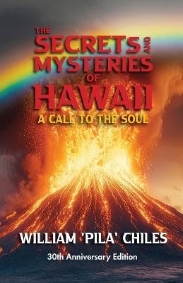 The Secrets and Mysteries of Hawaii: A Call to the Soul - William Pila Chiles - cover