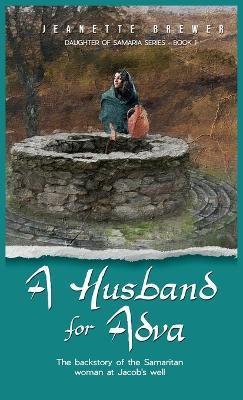 A Husband for Adva: The backstory of the Samaritan woman at Jacob's well - Jeanette Brewer - cover