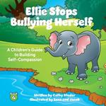 Ellie Stops Bullying Herself: A Children's Guide to Building Self-Compassion