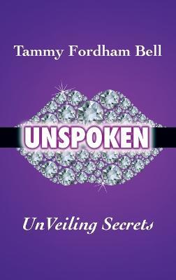 UnSpoken: UnVeiling Secrets - Tammy Fordham Bell - cover