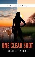 One Clear Shot: Claire's Story - Ra Ferrell - cover