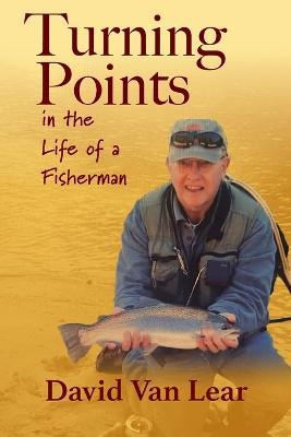Turning Points in the Life of a Fisherman - David Van Lear - cover