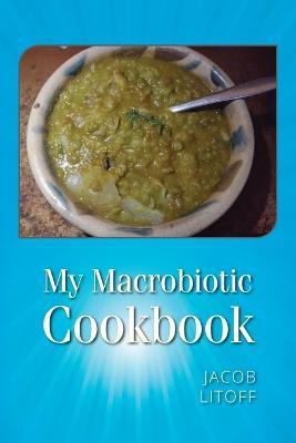 My Macrobiotic Cookbook - Jacob Litoff - cover