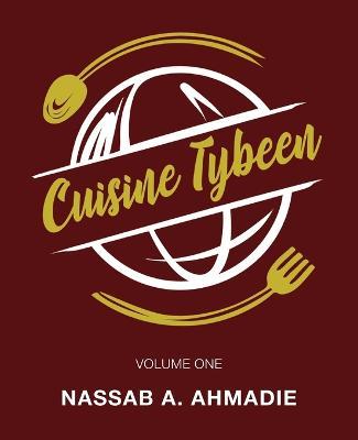Cuisine Tybeen: Volume 1 - Nassab A Ahmadie - cover