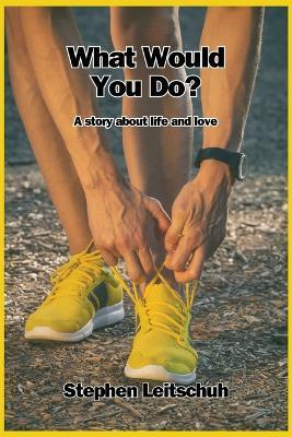 What Would You Do? - Stephen Leitschuh - cover