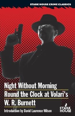Night Without Morning / Round the Clock at Volari's - W R Burnett,David Laurence Wilson - cover
