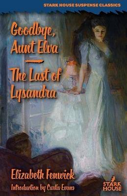 Goodbye, Aunt Elva / The Last of Lysandra - Elizabeth Fenwick - cover