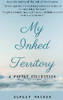 My Inked Territory: A Poetry Collection