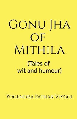 Gonu Jha of Mithila - Yogendra Pathak - cover