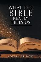 What the Bible Really Tells Us - Adrian Benard - cover