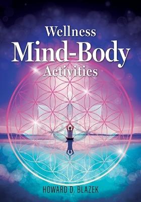 Wellness Mind-Body Activities - Howard D Blazek - cover