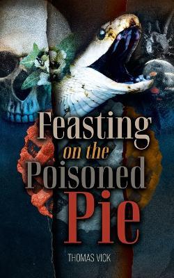 Feasting On The Poisoned Pie - Thomas Vick - cover