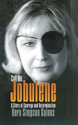 Call Me Jobulene: A Story of Courage and Determination - Vera Simpson Gaines - cover