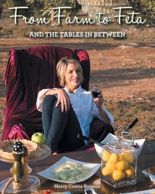 From Farm to Feta and the Tables In Between - Marcy Costas Romeos - cover