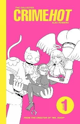 The Collected Crimehot: Volume 1 - Alec Robbins - cover