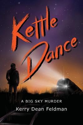 Kettle Dance: A Big Sky Murder - Kerry Dean Feldman - cover