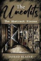The Unedits: The Abstract Pieces - Jaired Blaine - cover