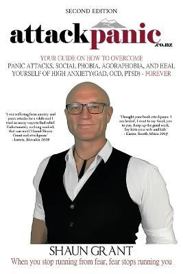attackpanic: Your Guide on How to Overcome Panic Attacks, Social Phobia, Agoraphobia, and Heal Yourself of High Anxiety (GAD, OCD, PTSD) - Forever - Shaun Grant - cover