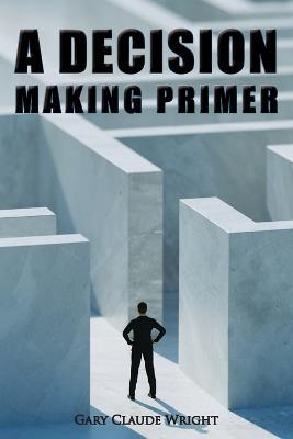 A Decision Making Primer - G Claude Wright - cover