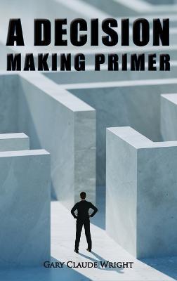 A Decision Making Primer - G Claude Wright - cover