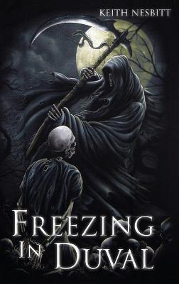 Freezing in Duval: The Trilogy - Keith Nesbitt - cover